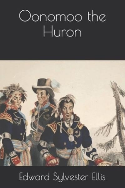 Cover for Edward Sylvester Ellis · Oonomoo the Huron (Paperback Book) (2020)
