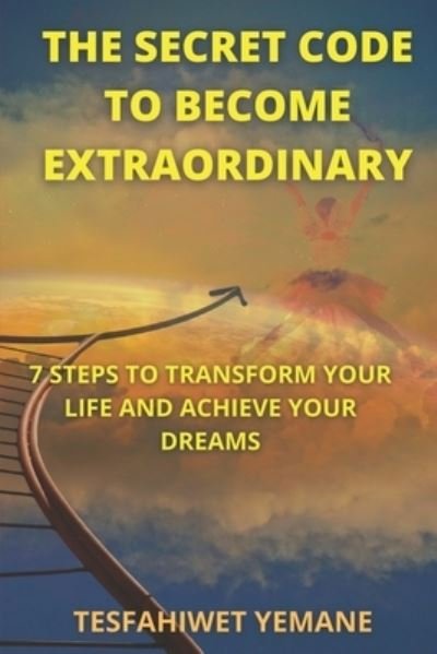 Cover for Tesfahiwet Yemane · The Secret Code To Become Extraordinary (Paperback Book) (2020)
