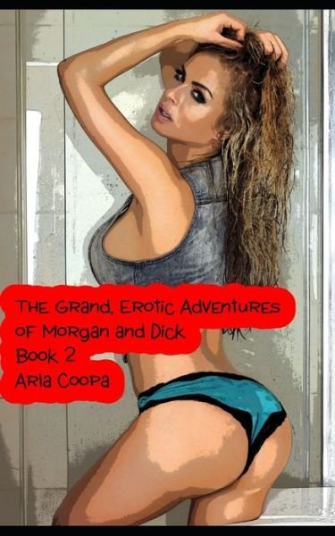 Cover for Arla Coopa · The Grand, Erotic Adventures of Morgan and Dick (Pocketbok) (2020)