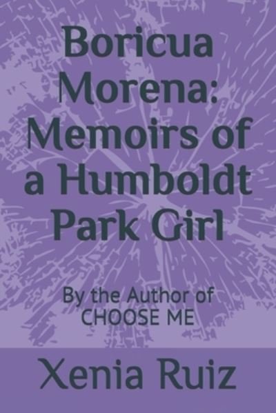 Cover for Xenia Ruiz · Boricua Morena: Memoirs of a Humboldt Park Girl: By the Author of CHOOSE ME (Pocketbok) (2021)