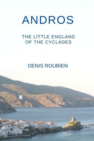Cover for Denis Roubien · Andros. The Little England of the Cyclades - Travel to Culture and Landscape (Paperback Book) (2020)