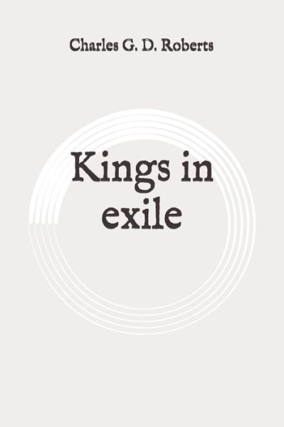 Cover for Charles G D Roberts · Kings in exile (Paperback Book) (2020)