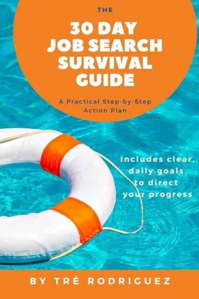 Cover for Tre Rodriguez · The 30 Day Job Search Survival Guide: A Practical Step-by-Step Action Plan - E (Paperback Book) (2020)
