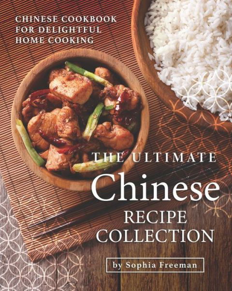 Cover for Sophia Freeman · The Ultimate Chinese Recipe Collection (Paperback Book) (2020)