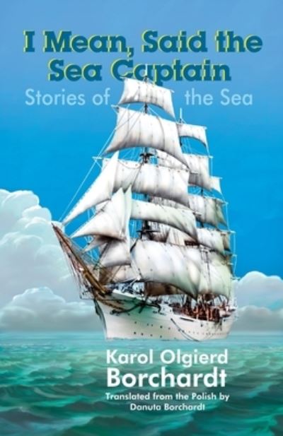 Cover for Karol Olgierd Borchardt · I Mean, Said the Sea Captain (Paperback Book) (2020)