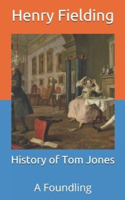 History of Tom Jones: A Foundling - Henry Fielding - Livros - Independently Published - 9798710015056 - 27 de fevereiro de 2021