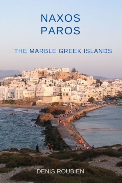 Cover for Denis Roubien · Naxos - Paros. The marble Greek Islands - Travel to Culture and Landscape (Paperback Bog) (2021)