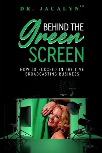 Cover for Jacalyn Kerbeck · Behind The Green Screen: How to Succeed in the Live Broadcasting Business (Paperback Book) (2021)