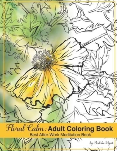 Cover for Andalee Margaret Hyatt · Foral Calm: Adult Coloring Book: Best after work meditation book (Paperback Book) (2021)