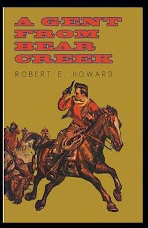 Cover for Robert Ervin Howard · A Gent From Bear Creek Annotated (Paperback Book) (2021)