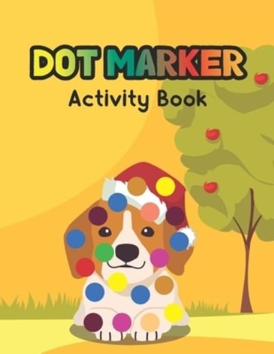 Cover for Aayat Publication · Dot Marker Activity Book: Christmas Dog: A Dot Markers Coloring Activity Book For Toddlers And Kids, Good Gift Ideas For Dog Lovers Preschools, Kindergarteners And Kids (Taschenbuch) (2021)