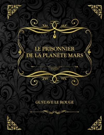 Cover for Gustave Le Rouge · Le Prisonnier de la planete Mars: Edition Collector - Gustave Le Rouge (Paperback Book) (2021)