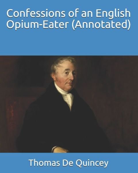 Cover for Thomas de Quincey · Confessions of an English Opium-Eater (Annotated) (Taschenbuch) (2021)