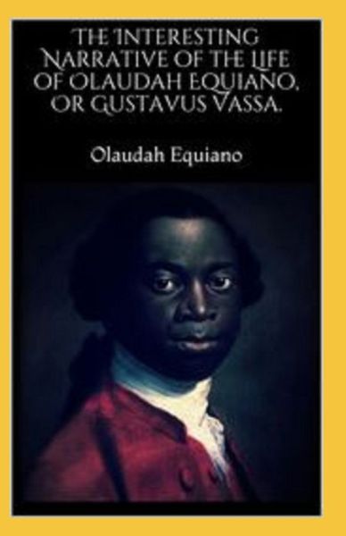 Cover for Olaudah Equiano · The Interesting Narrative of the Life of Olaudah Equiano by Olaudah Equiano illustrated edition (Paperback Book) (2021)