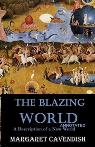 The Blazing World Annotated - Margaret Cavendish - Kirjat - Independently Published - 9798745228056 - tiistai 27. huhtikuuta 2021