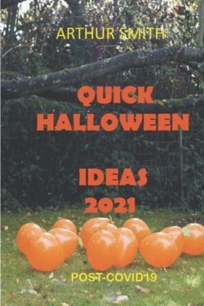 Cover for Arthur Smith · Quick Halloween Ideas 2021: Post-Covid19 (Paperback Bog) (2021)
