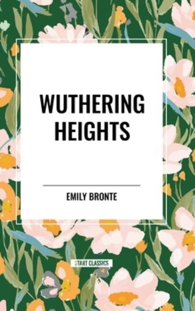 Wuthering Heights - Emily Bronte - Books - Start Classics - 9798880925056 - March 26, 2024