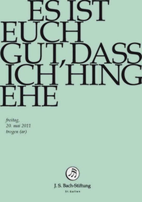 Es Ist Euch Gut, Dass Ich Hingehe - J.S. Bach-Stiftung / Lutz,Rudolf - Elokuva - JS BACH STIFTUNG - 7640151161057 - torstai 1. toukokuuta 2014