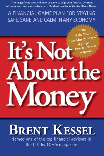 It's Not About the Money: A Financial Game Plan for Staying Safe, Sane, and Calm in Any Economy - Brent Kessel - Bücher - HarperCollins Publishers Inc - 9780061234057 - 31. März 2009