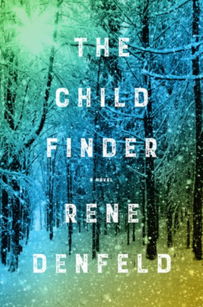 Cover for Rene Denfeld · The Child Finder: A Novel (Hardcover Book) [First edition. edition] (2017)