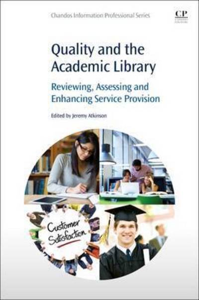 Cover for Atkinson, Jeremy (Library and Information Services Consultant, UK) · Quality and the Academic Library: Reviewing, Assessing and Enhancing Service Provision (Paperback Book) (2016)