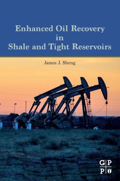 Cover for J.Sheng, James (Professor, Bob L. Herd Department of Petroleum Engineering, Texas Tech University, USA) · Enhanced Oil Recovery in Shale and Tight Reservoirs (Paperback Book) (2019)