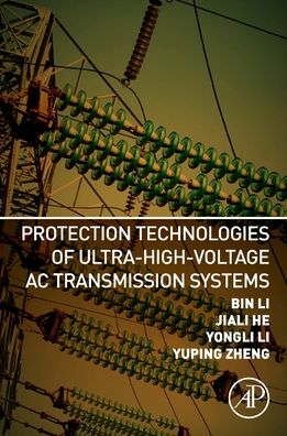 Cover for Li, Bin (Department of Experimental Statistics    Louisiana State University    Baton Rouge, Louisiana, USA) · Protection Technologies of Ultra-High-Voltage AC Transmission Systems (Paperback Book) (2020)