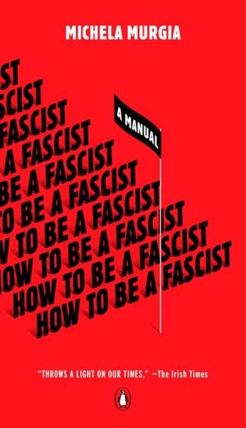 How to Be a Fascist: A Manual - Michela Murgia - Livros - Penguin Publishing Group - 9780143136057 - 4 de agosto de 2020
