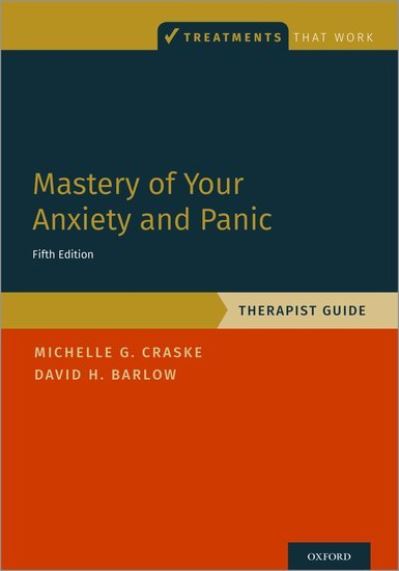 Cover for Craske, Michelle G. (Distinguished Professor of Psychology, Psychiatry and Biobehavioral Sciences, Miller Family Endowed Term Chair, Director of the Anxiety and Depression Research Center, and Associate Director of the Staglin Family Music Center for Beha · Mastery of Your Anxiety and Panic: Therapist Guide - Treatments That Work (Paperback Book) [5 Revised edition] (2022)