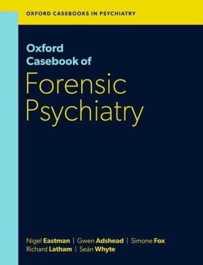 Cover for Eastman, Prof Nigel (Emeritus Professor of Law and Ethics in Psychiatry, Emeritus Professor of Law and Ethics in Psychiatry, St George's, University of London, UK; Honorary Consultant Forensic Psychiatrist, South West London &amp; St George's Mental Health NH · Oxford Casebook of Forensic Psychiatry (Paperback Book) (2023)