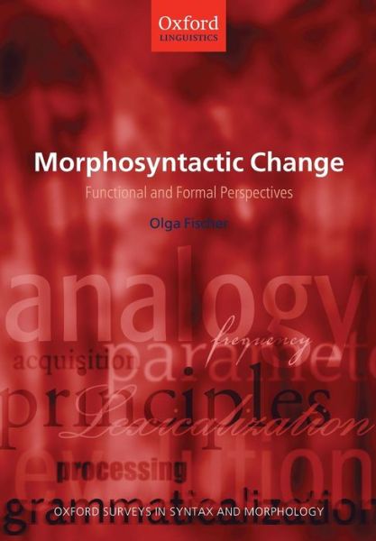 Cover for Fischer, Olga (, Professor of Germanics) · Morphosyntactic Change: Functional and Formal Perspectives - Oxford Surveys in Syntax &amp; Morphology (Paperback Book) (2006)