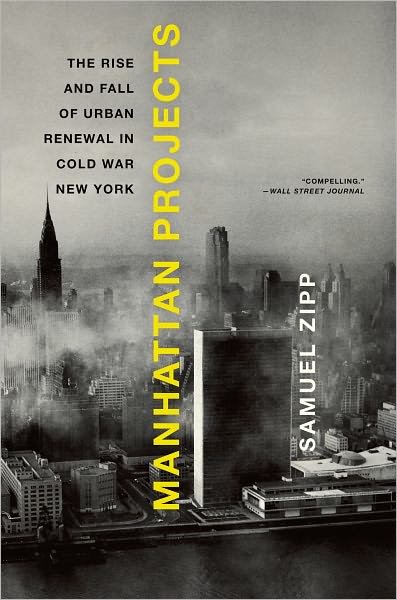 Cover for Zipp, Samuel (Assistant Professor of American Civilization and Urban Studies, Assistant Professor of American Civilization and Urban Studies, Brown University, Providence, RI) · Manhattan Projects: The Rise and Fall of Urban Renewal in Cold War New York (Paperback Book) (2012)