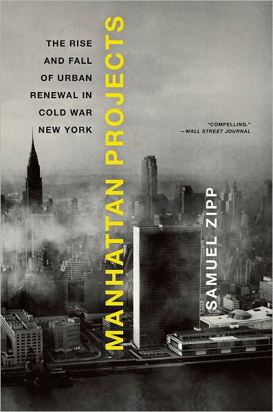 Manhattan Projects: The Rise and Fall of Urban Renewal in Cold War New York - Zipp, Samuel (Assistant Professor of American Civilization and Urban Studies, Assistant Professor of American Civilization and Urban Studies, Brown University, Providence, RI) - Books - Oxford University Press Inc - 9780199874057 - April 26, 2012