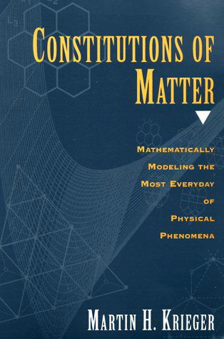 Cover for Martin H. Krieger · Constitutions of Matter: Mathematically Modeling the Most Everyday of Physical Phenomena (Paperback Book) (1998)