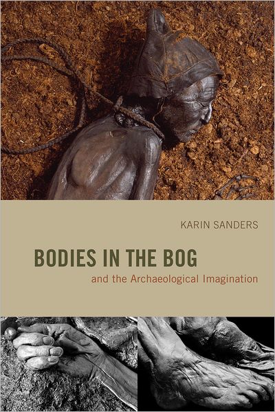 Cover for Karin Sanders · Bodies in the Bog and the Archaeological Imagination (Paperback Book) (2012)