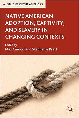 Max Carocci · Native American Adoption, Captivity, and Slavery in Changing Contexts - Studies of the Americas (Hardcover Book) (2011)