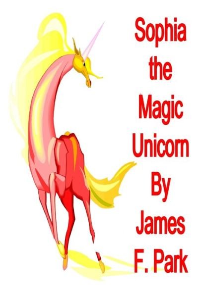 Cover for James F. Park · Sophia the Magic Unicorn (Buch) (2018)