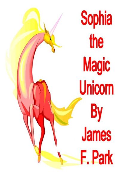 Cover for James F. Park · Sophia the Magic Unicorn (Book) (2018)