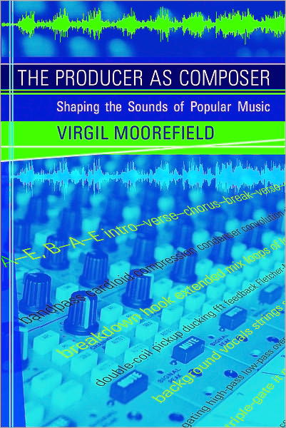 Cover for Virgil Moorefield · The Producer as Composer: Shaping the Sounds of Popular Music - The MIT Press (Paperback Book) (2010)