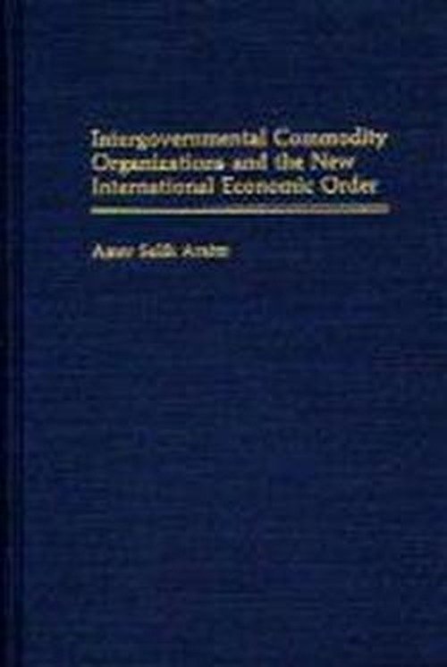 Cover for Nibras M. Araim · Intergovernmental Commodity Organizations and the New International Economic Order (Innbunden bok) (1991)