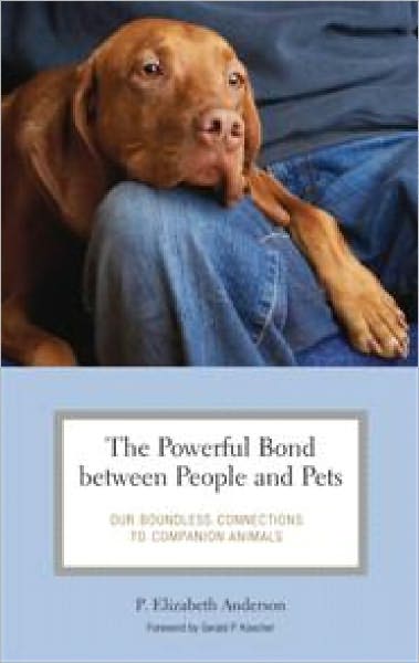 Cover for P. Elizabeth Anderson · The Powerful Bond between People and Pets: Our Boundless Connections to Companion Animals (Hardcover Book) (2008)