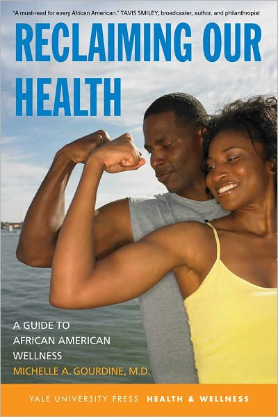 Cover for Gourdine, Michelle A., M.D. · Reclaiming Our Health: A Guide to African American Wellness - Yale University Press Health &amp; Wellness (Paperback Book) (2011)