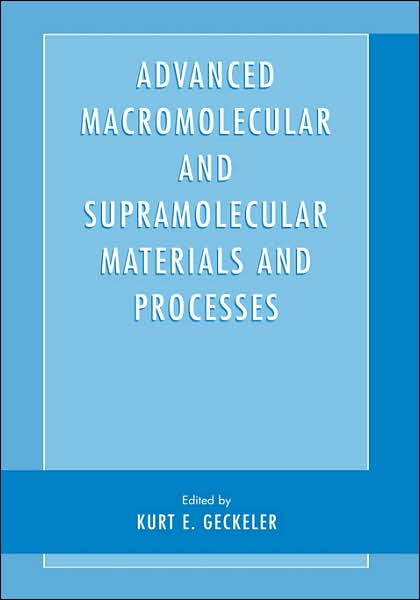 Cover for Kurt E Geckeler · Advanced Macromolecular and Supramolecular Materials and Processes (Hardcover Book) [2003 edition] (2003)