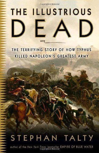 Cover for Stephan Talty · The Illustrious Dead: the Terrifying Story of How Typhus Killed Napoleon's Greatest Army (Taschenbuch) (2010)