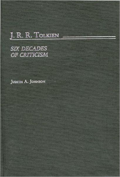 Cover for Judith A. Johnson · J.R.R. Tolkien: Six Decades of Criticism - Bibliographies and Indexes in World Literature (Hardcover Book) (1986)