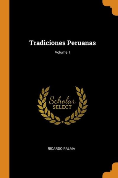 Cover for Ricardo Palma · Tradiciones Peruanas; Volume 1 (Paperback Book) (2018)