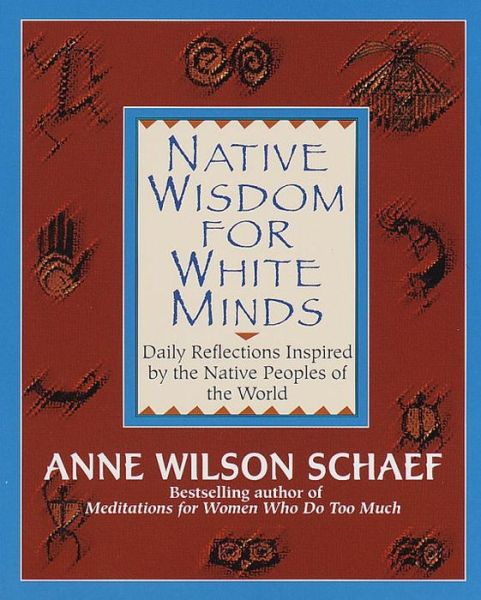 Cover for Anne Wilson Schaef · Native Wisdom for White Minds: Daily Reflections Inspired by the Native Peoples of the World (Paperback Book) (1995)