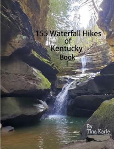 Cover for Tina Karle · 155 Waterfall Hikes of Kentucky Book One (Paperback Book) (2019)