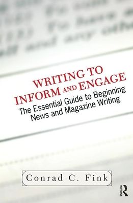 Cover for Conrad C. Fink · Writing To Inform And Engage: The Essential Guide To Beginning News And Magazine Writing (Hardcover Book) (2019)