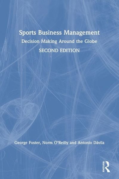 Sports Business Management: Decision Making Around the Globe - George Foster - Kirjat - Taylor & Francis Ltd - 9780367356057 - maanantai 10. elokuuta 2020
